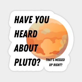 Have you heard about Pluto? tee Magnet