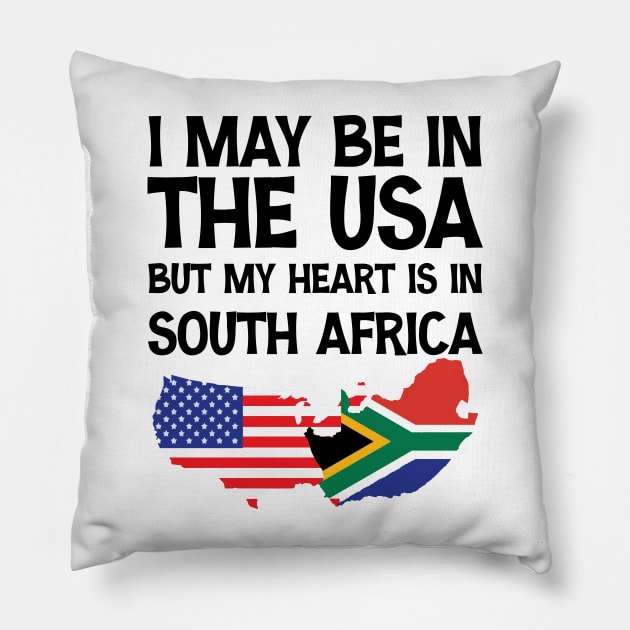 I May Be In The Usa But My Heart Is In South Africa Pillow by printalpha-art
