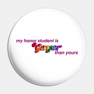 My Honor Student is Gayer Than Yours Pin