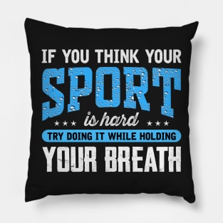 If you think your sport is hard try doing It while holding your breath Pillow