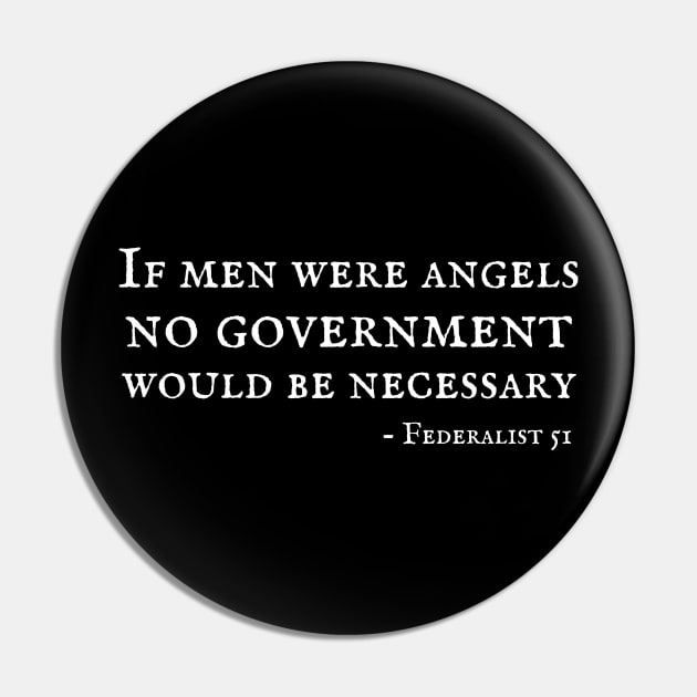 Federalist 51 Quote - If Men Were Angels No Government Would Be Necessary Pin by MalibuSun