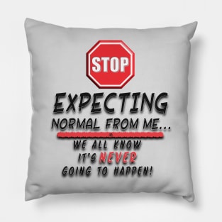 Stop Expecting Normal From Me Pillow