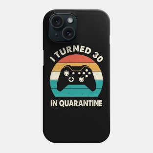 I Turned 30 In Quarantine - Birthday 1991 Gift For 30 Year Phone Case