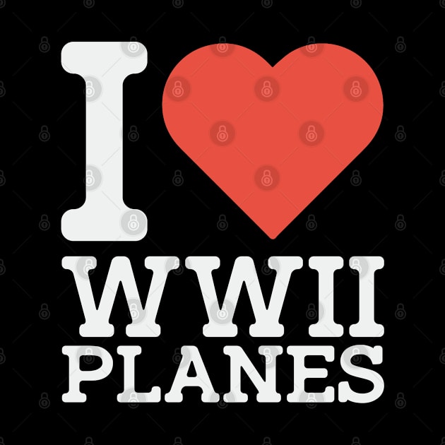 I Love WW2 Planes by Distant War