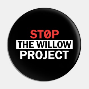 Stop The Willow Project Pin