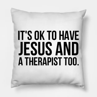 It's Ok To Have Jesus And A Therapist Too Pillow