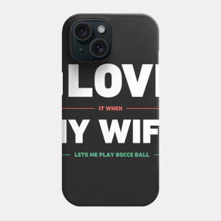 I Love My Wife | Funny Bocce Ball Design Phone Case