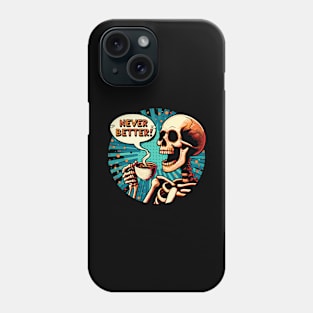 Never Better Skeleton coffee lover Vintage comic Phone Case