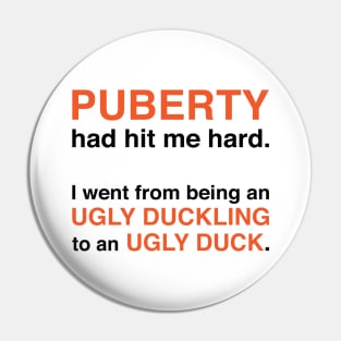 Puberty Had Hit Me Hard (Black Text) Pin