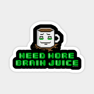 NEED MORE BRAIN JUICE Magnet