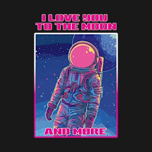 I love you to the moon and more T-Shirt