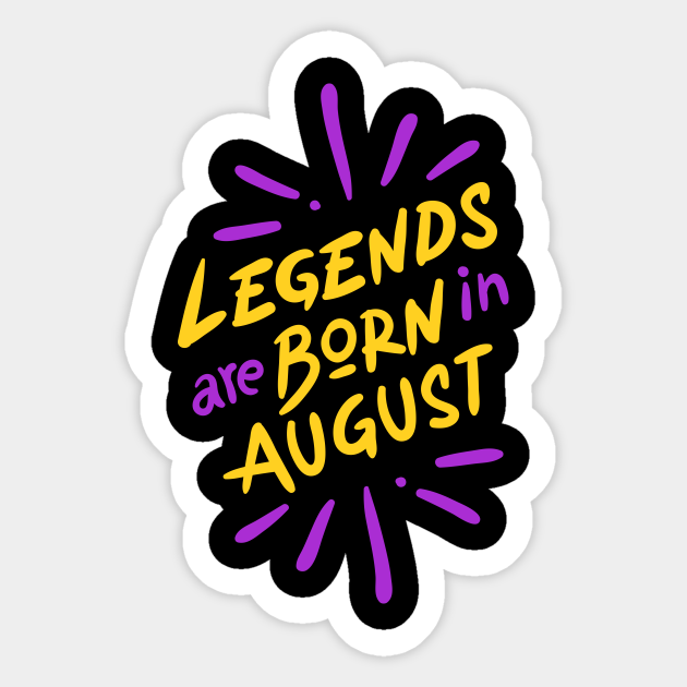 Legends Are Born In August Humour Anniversaire Aout Sticker Teepublic
