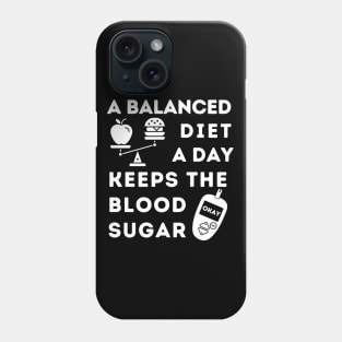 A Balanced Diet A Day Keeps the Blood Sugar Okay Phone Case