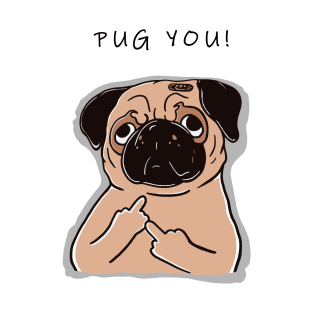 Pug You; Funny Pug Art Design on White T-Shirt