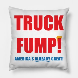 TRUCK FUMP! - America's Already Great! Pillow