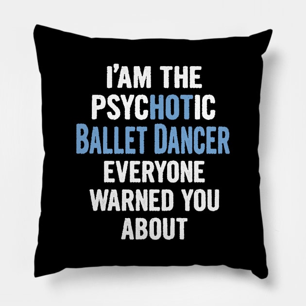 Tshirt Gift For Ballet Dancers - Psychotic Pillow by divawaddle