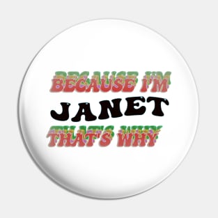 BECAUSE I AM JANET - THAT'S WHY Pin