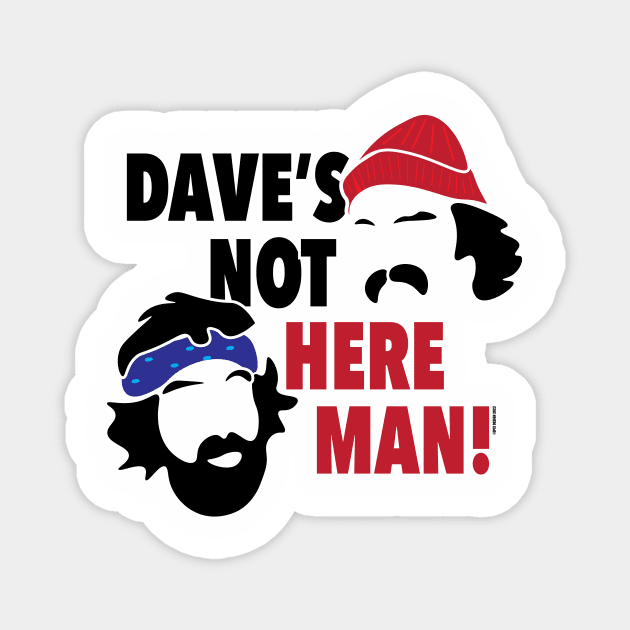 Dave's Not Here Man! Magnet by EpixDesign