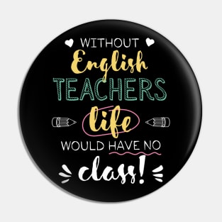 Without English Teachers Gift Idea - Funny Quote - No Class Pin