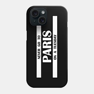 never go to Paris on a Tuesday Phone Case