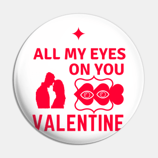 All My Eyes On You VALENTINE Pin