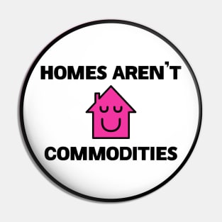 Homes Aren't Commodities - Decommodify Housing Pin