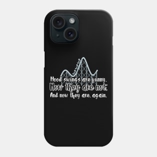 Mood swings are funny. Now they are not. And now they are, again. Phone Case