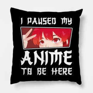 I paused my anime to be here cute anime Pillow