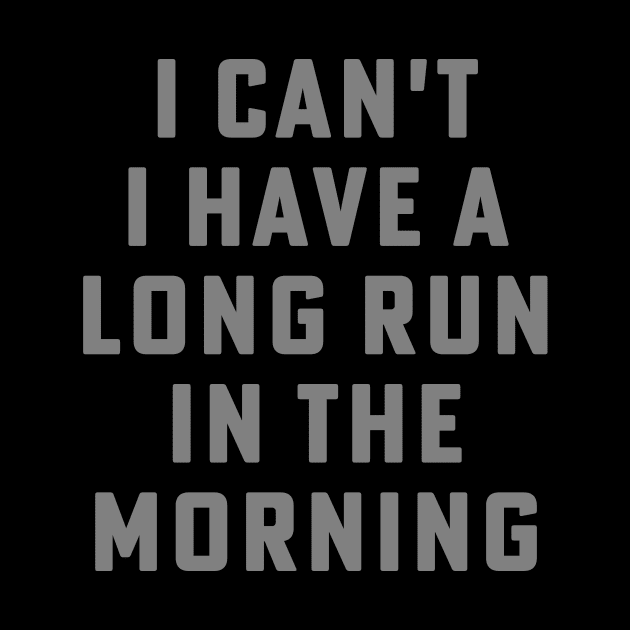 I Can't I Have A Long Run In The Morning Funny Running Marathon by PodDesignShop