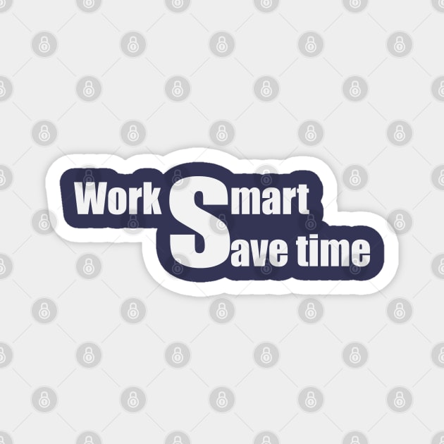 Work smart, save time. Magnet by Johka