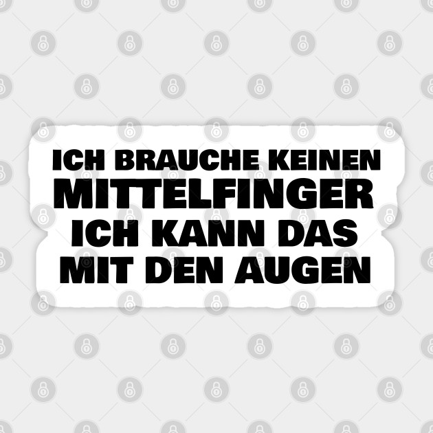 Ich Brauche Keinen Mittelfinger Ich Kann Das Mit Den Augen