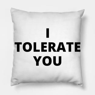 I tolerate you Pillow