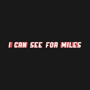 I Can See For Miles T-Shirt