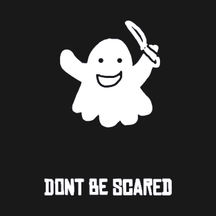 Don't Be Scared! T-Shirt