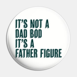 It's Not a Dad Bod It's a Father Figure Pin