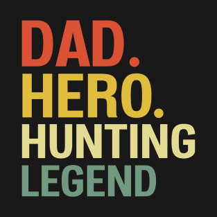 dad hero hunting legend quotation T-Shirt