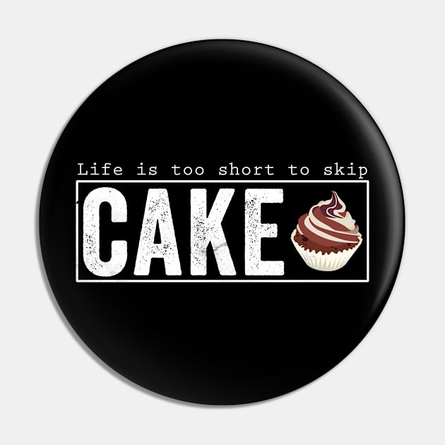 Life is too short to skip cake Pin by Horisondesignz
