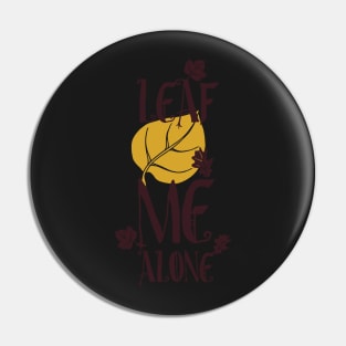 Leaf Me Alone Quote Pin