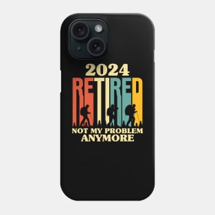 Retired 2024 Not My Problem Anymore - Phone Case