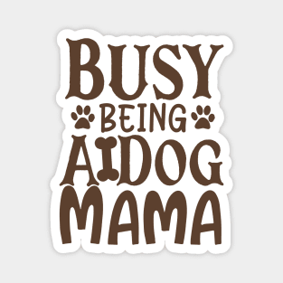 Busy Being A Dog Mama Magnet