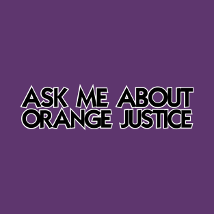 ASK ME ABOUT ORANGE JUSTICE T-Shirt