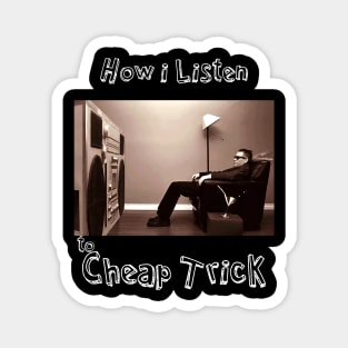 how i listen cheap trick Magnet