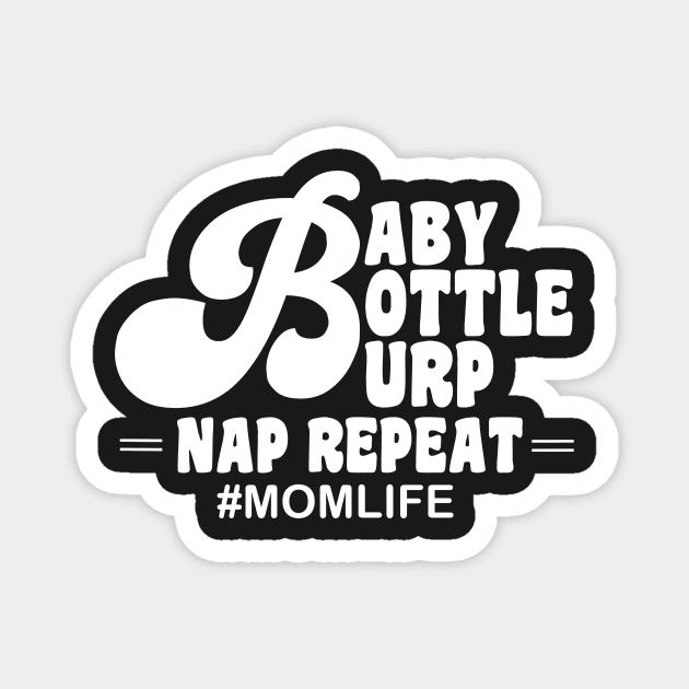 Baby bottle burp nap repeat mom life Magnet by monicasareen