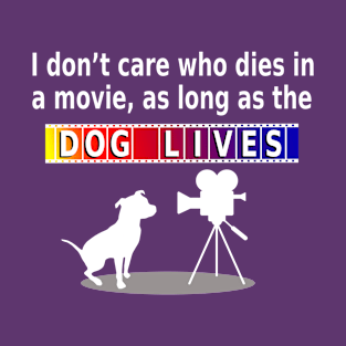 Gifts for dog lovers Dont Care Who Dies In The Movie T-Shirt