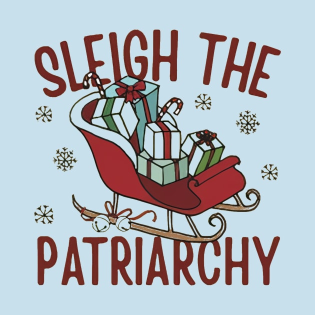 Sleigh The Patriarchy Funny Christmas by Ghost Of A Chance 