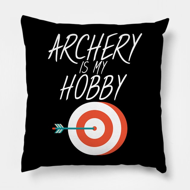 Archery is my hobby Pillow by maxcode