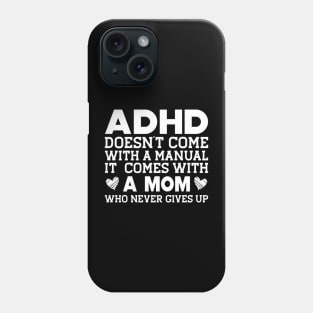 ADHD doesn't come with a manual it comes with a mom w Phone Case