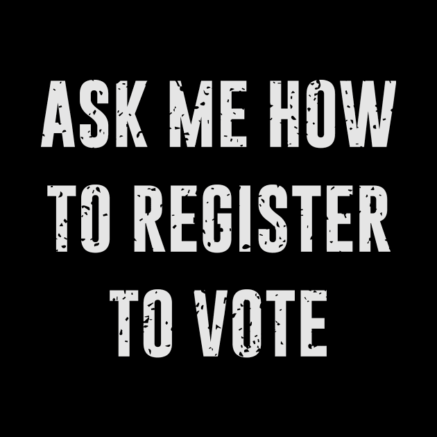 Ask Me How To Register To Vote by Bhagila