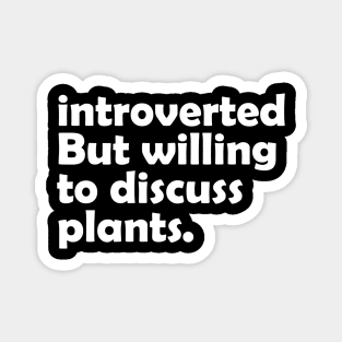 Introverted But Willing To Discuss Plants Magnet