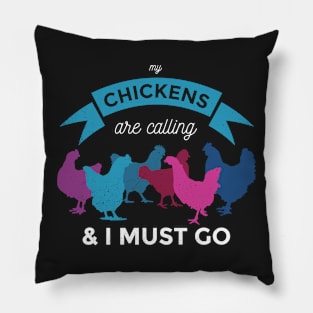 My Chickens Are Calling And I Must Go Pillow